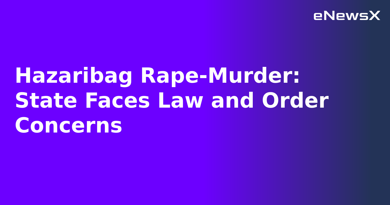 Hazaribag Rape-Murder: State Faces Law and Order Concerns.webp