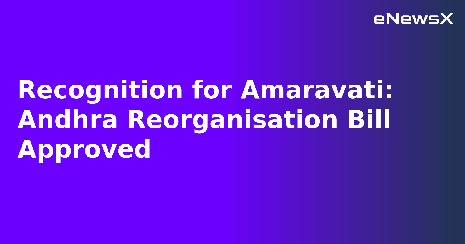 Recognition for Amaravati: Andhra Reorganisation Bill Approved.webp