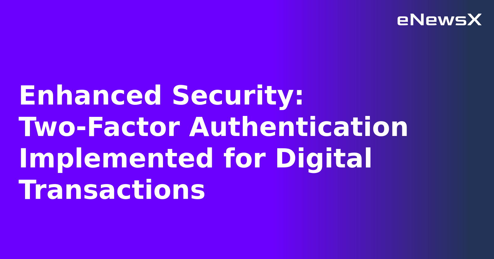 Enhanced Security: Two-Factor Authentication Implemented for Digital Transactions.webp