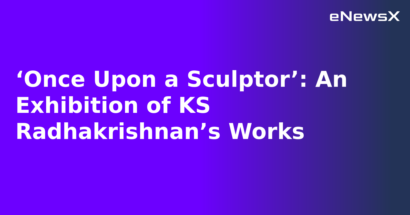 ‘Once Upon a Sculptor’: An Exhibition of KS Radhakrishnan’s Works.webp