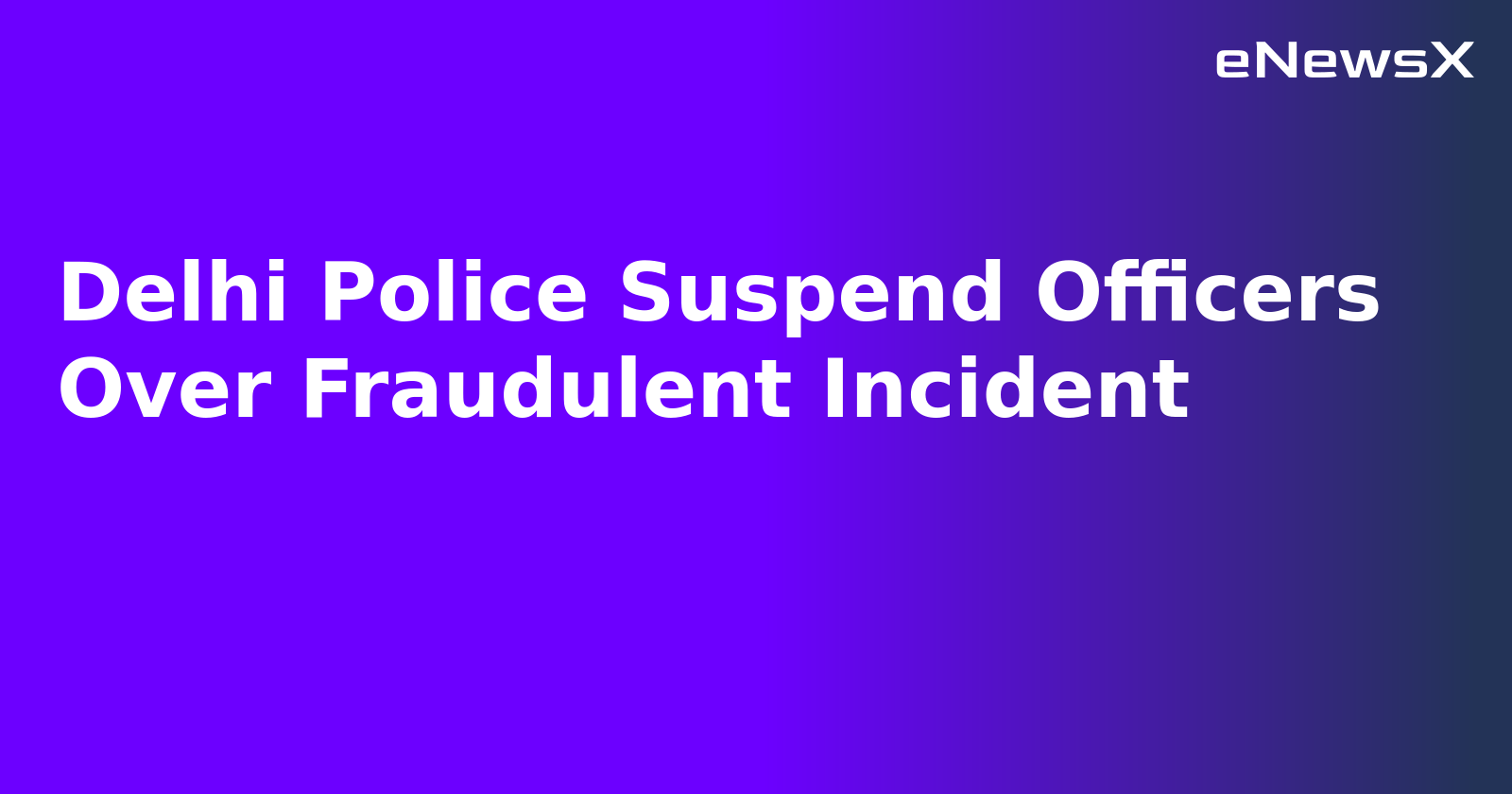 Delhi Police Suspend Officers Over Fraudulent Incident.webp