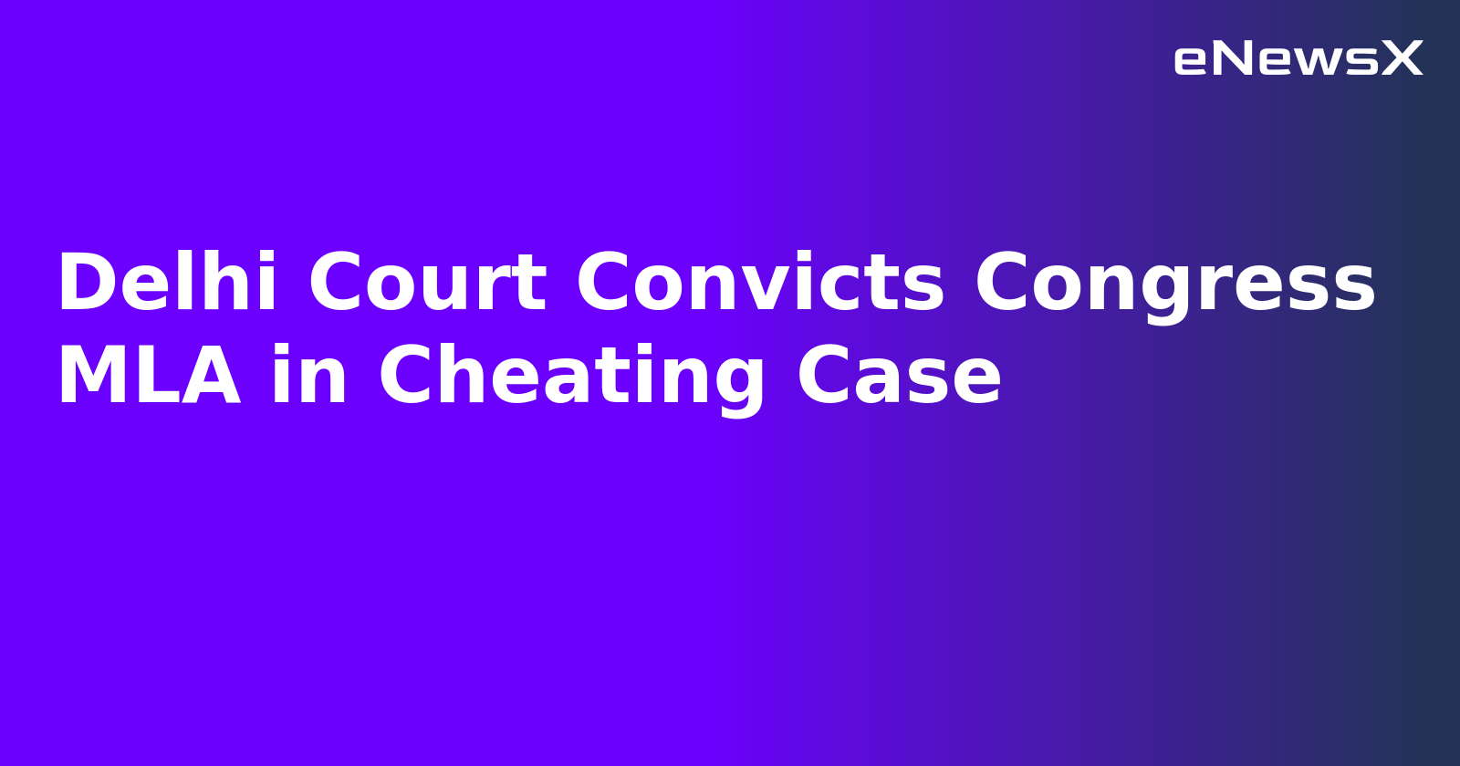 Delhi Court Convicts Congress MLA in Cheating Case.webp