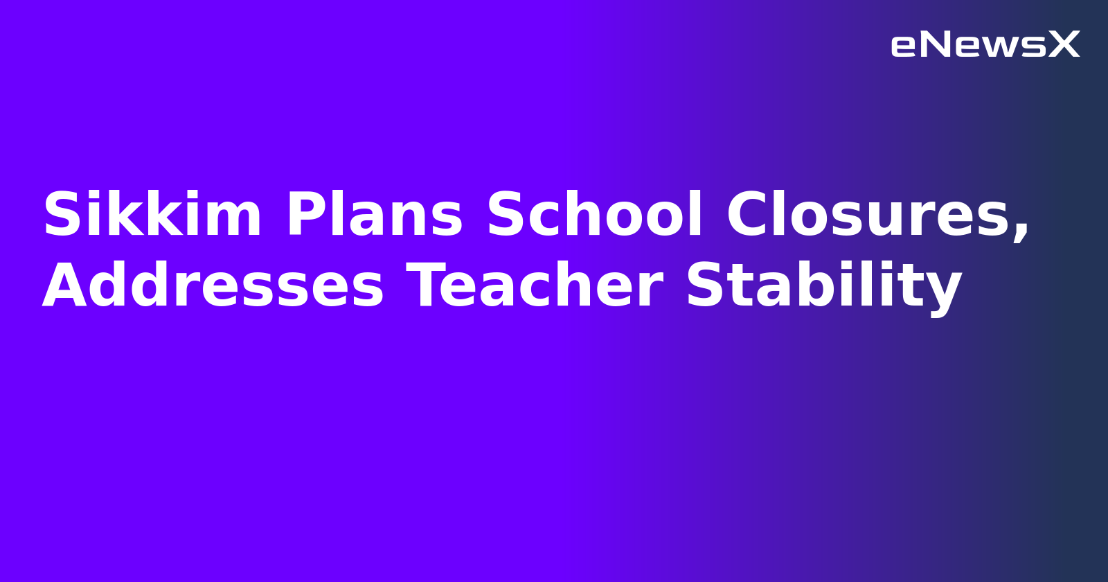 Sikkim Plans School Closures, Addresses Teacher Stability.webp