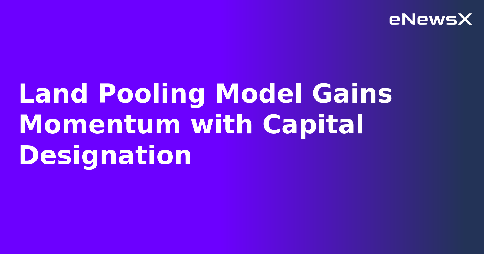 Land Pooling Model Gains Momentum with Capital Designation.webp