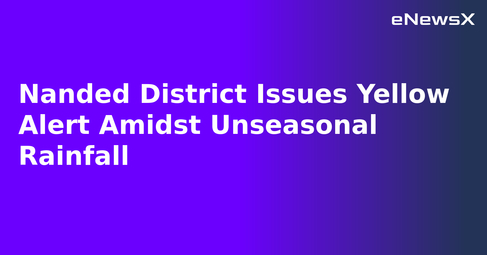 Nanded District Issues Yellow Alert Amidst Unseasonal Rainfall.webp