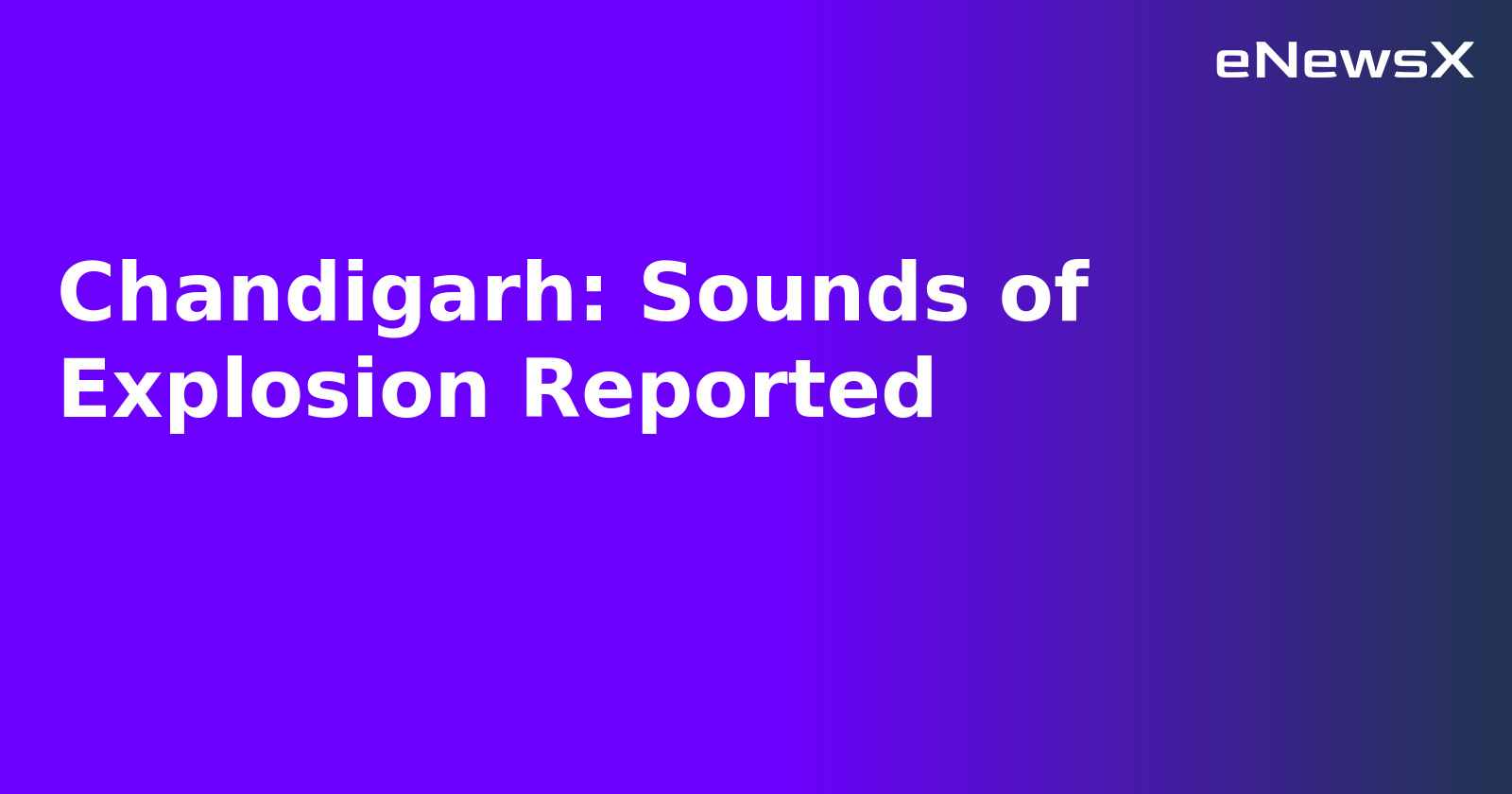 Chandigarh: Sounds of Explosion Reported.webp