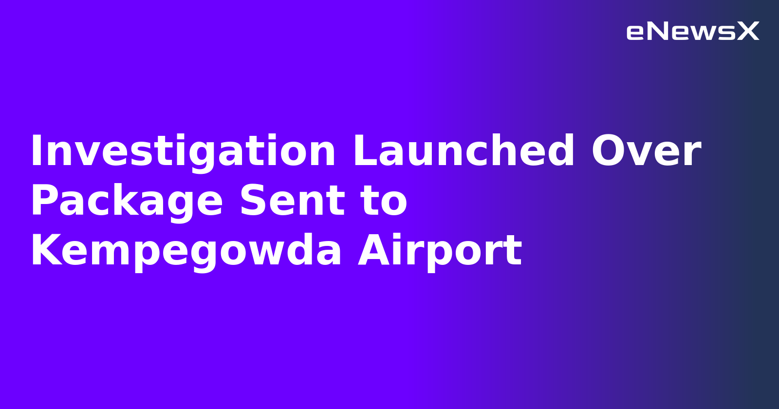 Investigation Launched Over Package Sent to Kempegowda Airport.webp