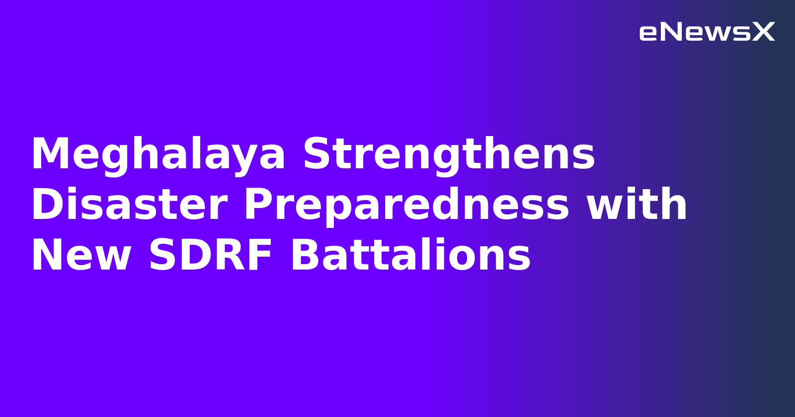 Meghalaya Strengthens Disaster Preparedness with New SDRF Battalions.webp Meghalaya Strengthens Disaster Preparedness with New SDRF Battalions.webp