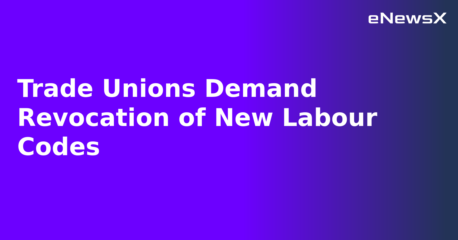 Trade Unions Demand Revocation of New Labour Codes.webp