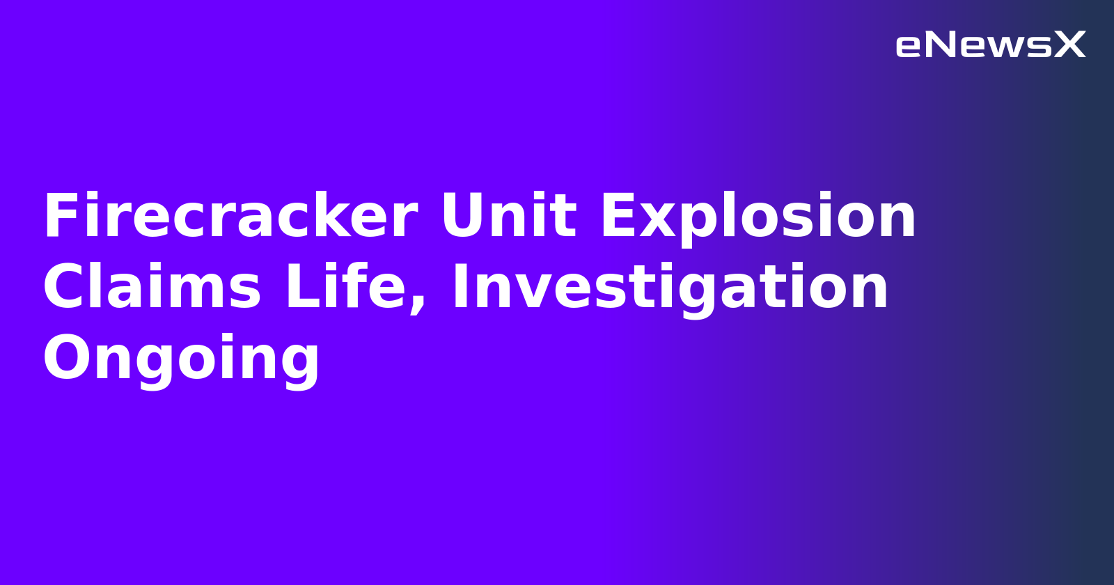 Firecracker Unit Explosion Claims Life, Investigation Ongoing.webp