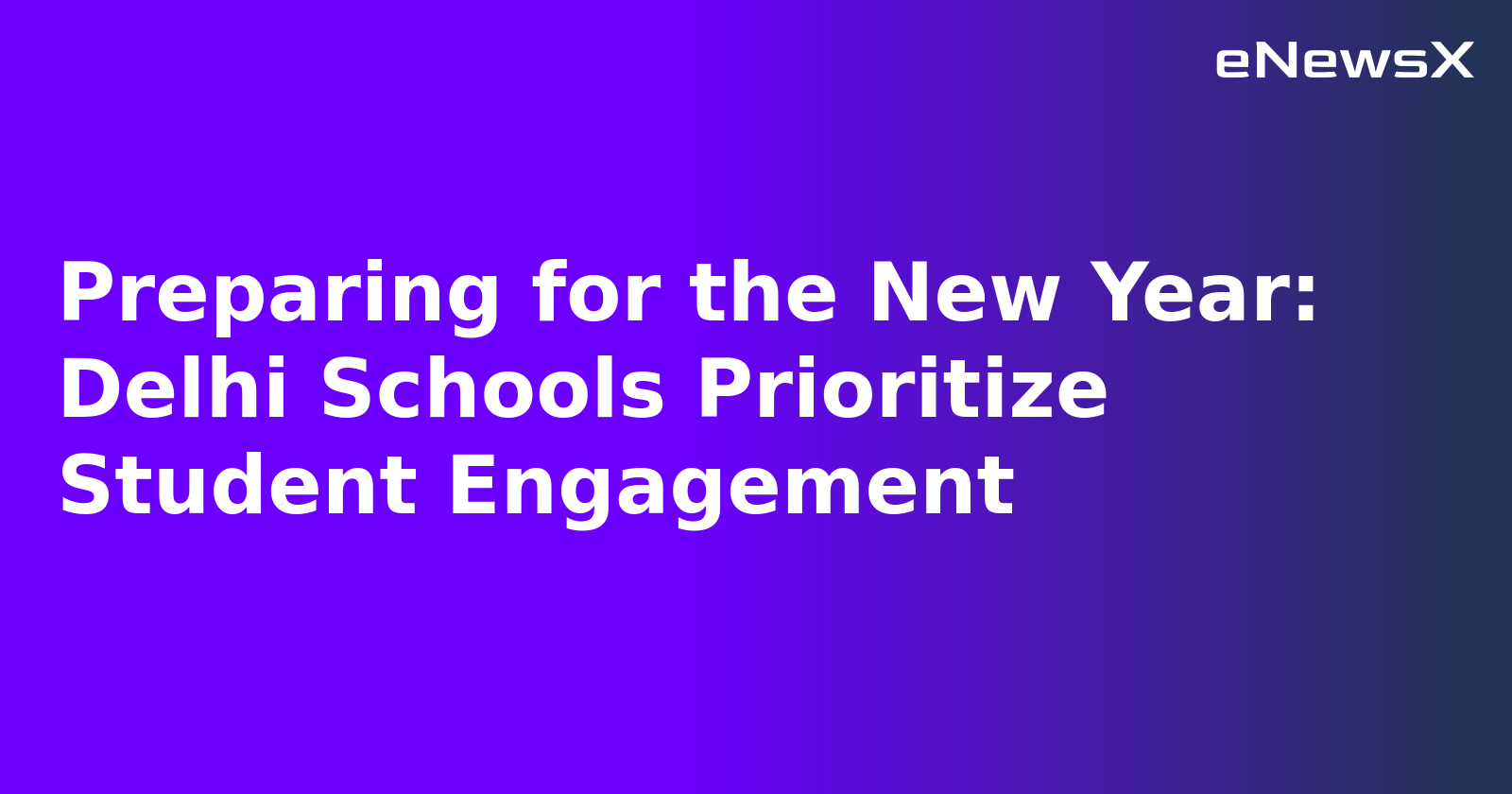 Preparing for the New Year: Delhi Schools Prioritize Student Engagement.webp