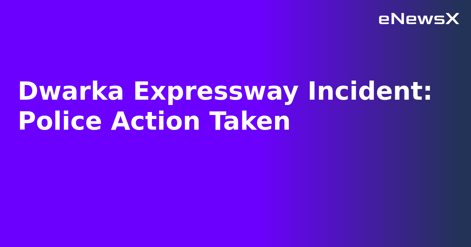 Dwarka Expressway Incident: Police Action Taken.webp Dwarka Expressway Incident: Police Action Taken.webp