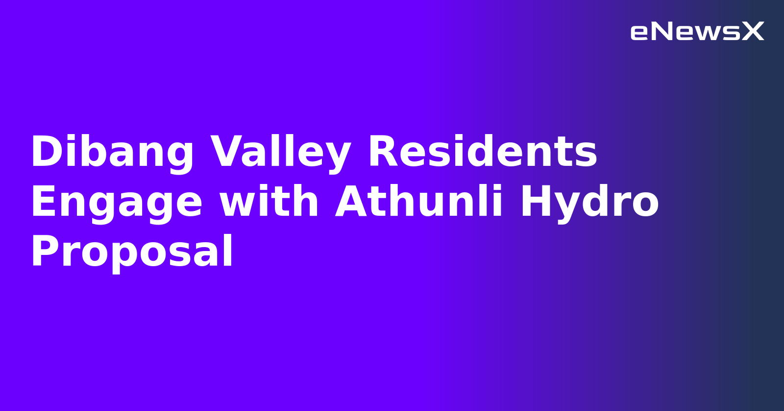 Dibang Valley Residents Engage with Athunli Hydro Proposal.webp