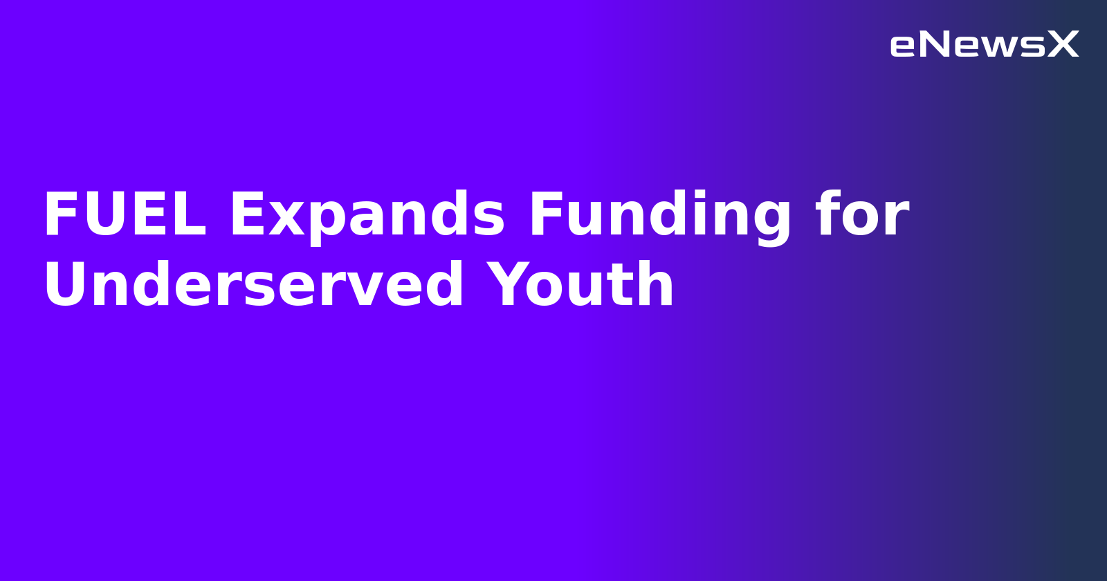 FUEL Expands Funding for Underserved Youth.webp