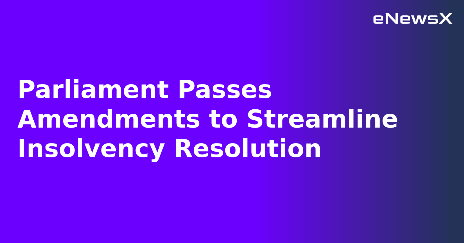 Parliament Passes Amendments to Streamline Insolvency Resolution.webp