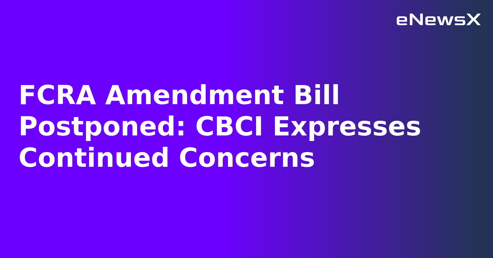 FCRA Amendment Bill Postponed: CBCI Expresses Continued Concerns.webp