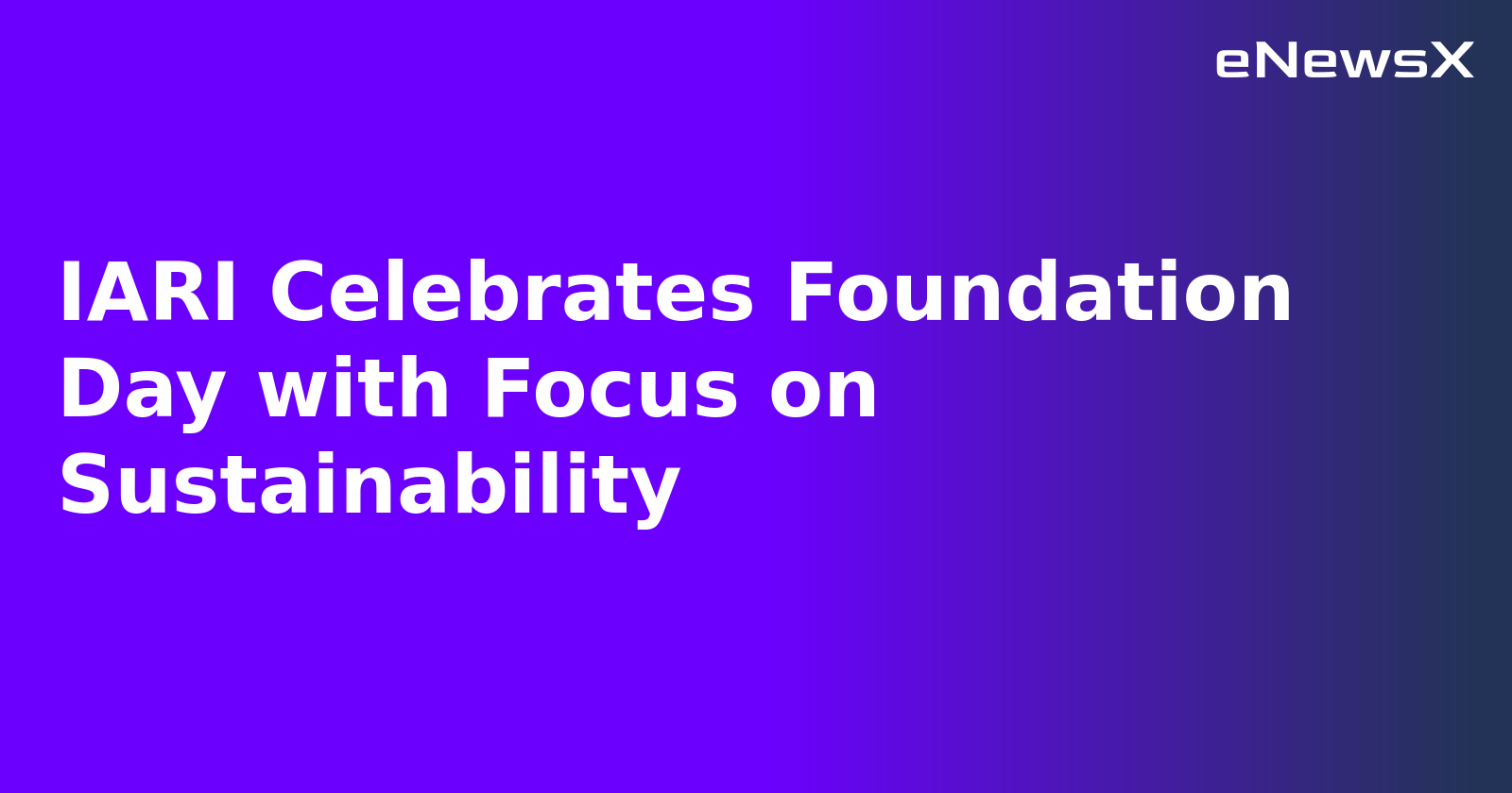 IARI Celebrates Foundation Day with Focus on Sustainability.webp