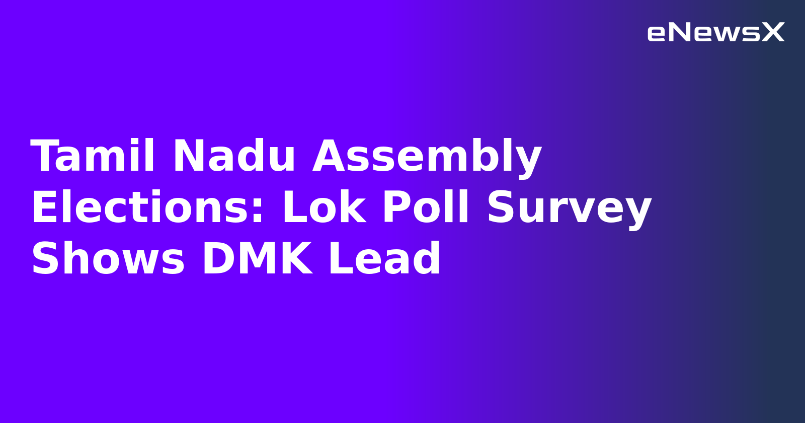 Tamil Nadu Assembly Elections: Lok Poll Survey Shows DMK Lead.webp