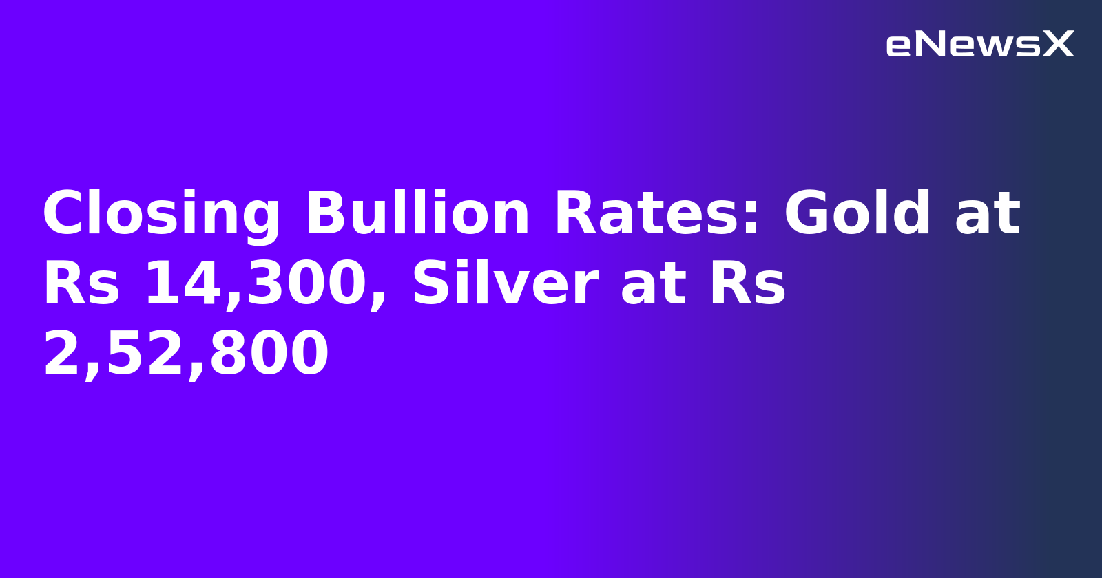 Closing Bullion Rates: Gold at Rs 14,300, Silver at Rs 2,52,800.webp