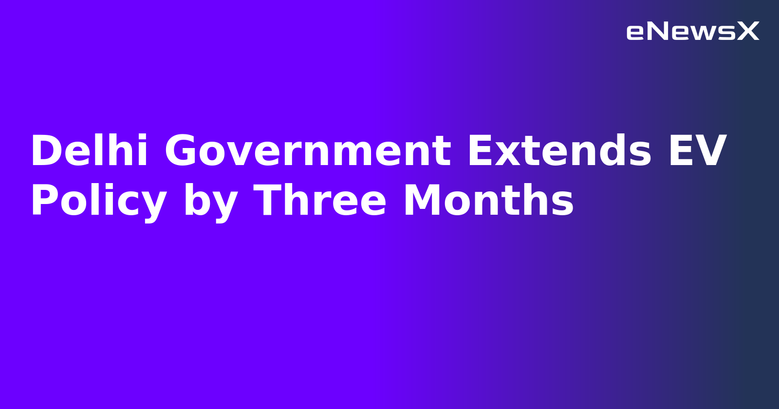 Delhi Government Extends EV Policy by Three Months.webp