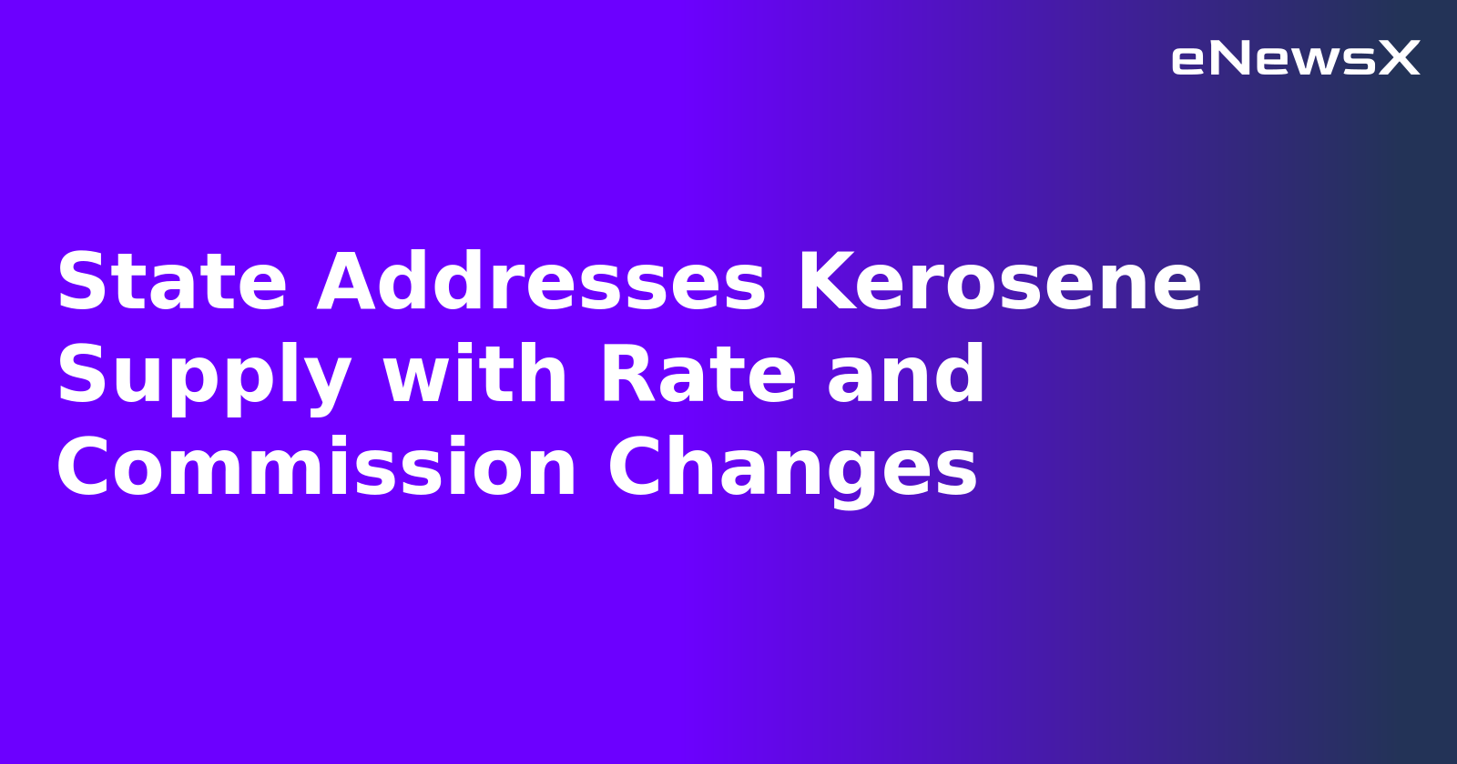 State Addresses Kerosene Supply with Rate and Commission Changes.webp