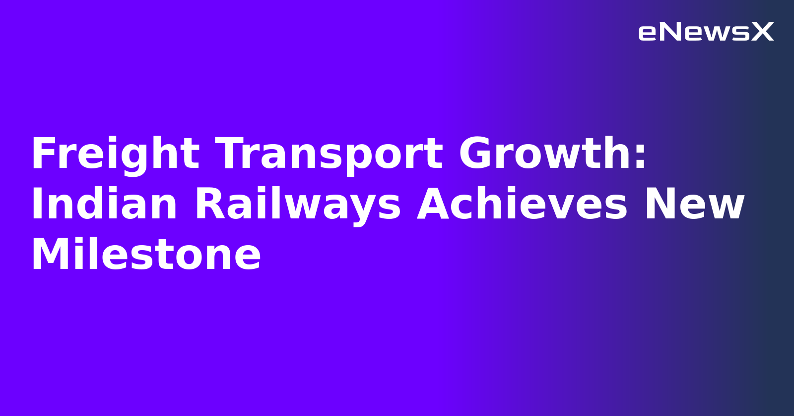 Freight Transport Growth: Indian Railways Achieves New Milestone.webp