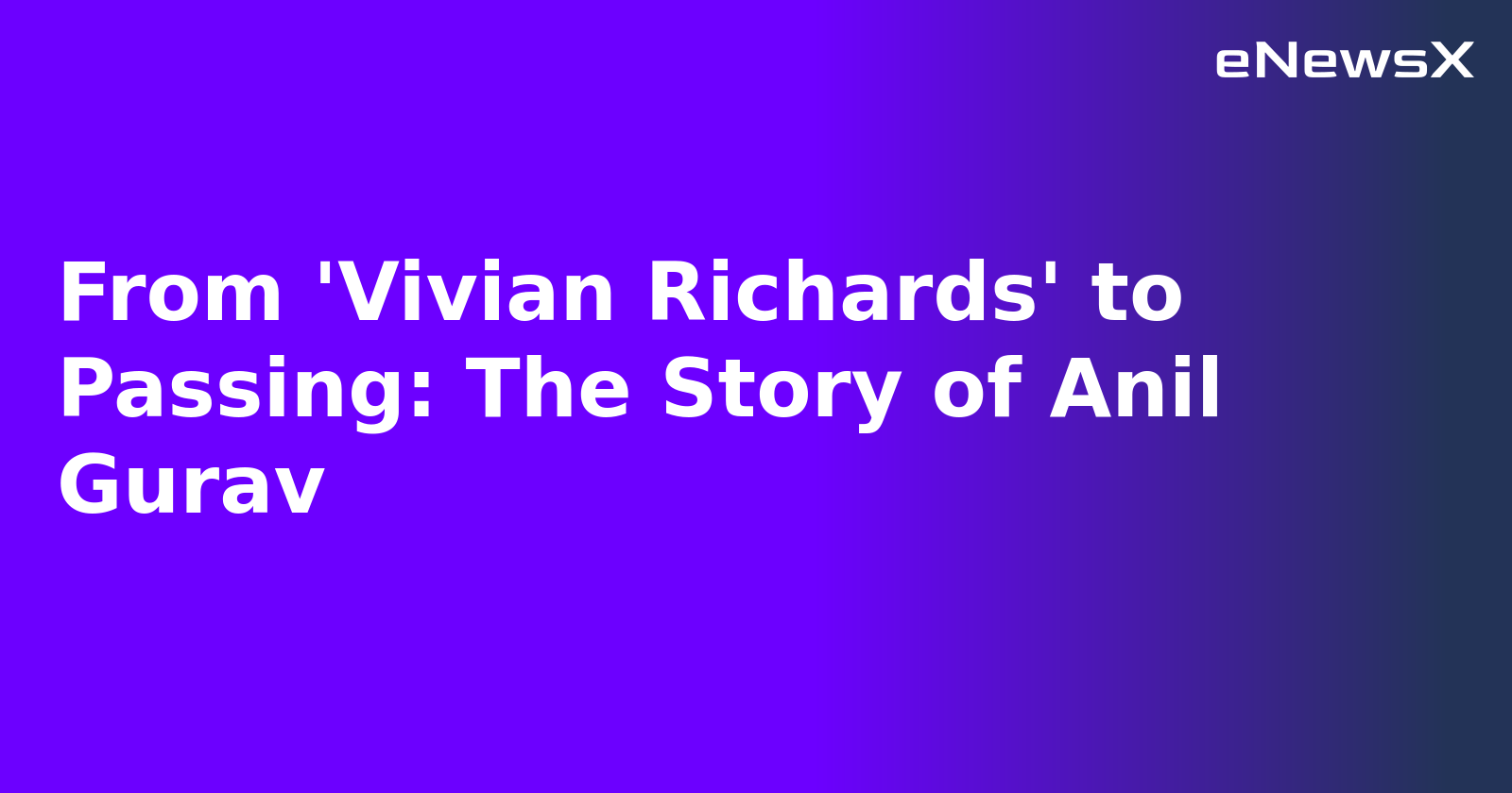 From 'Vivian Richards' to Passing: The Story of Anil Gurav.webp