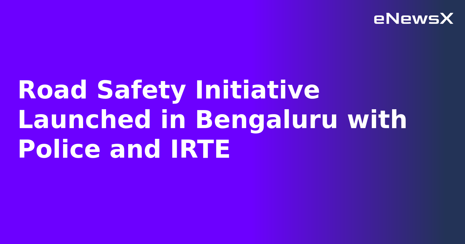 Road Safety Initiative Launched in Bengaluru with Police and IRTE.webp