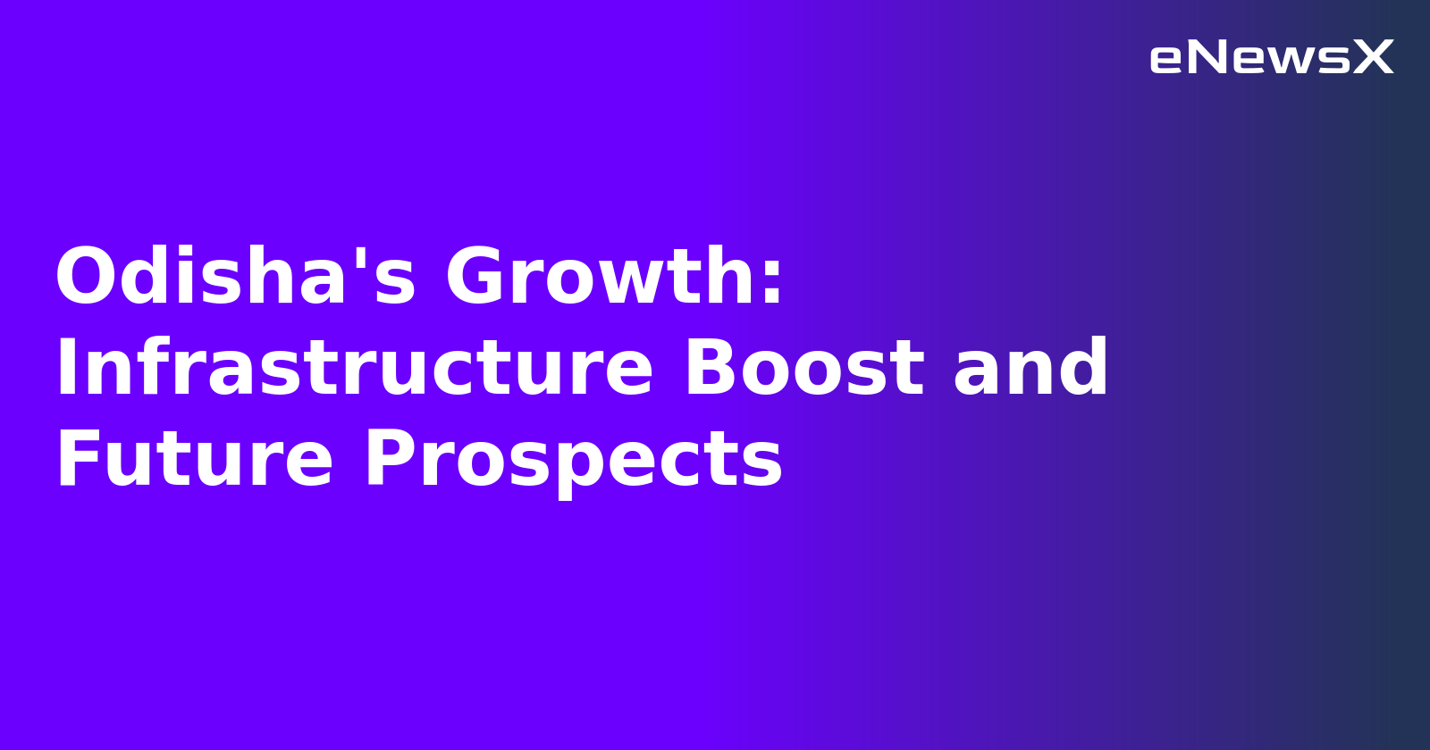 Odisha's Growth: Infrastructure Boost and Future Prospects.webp