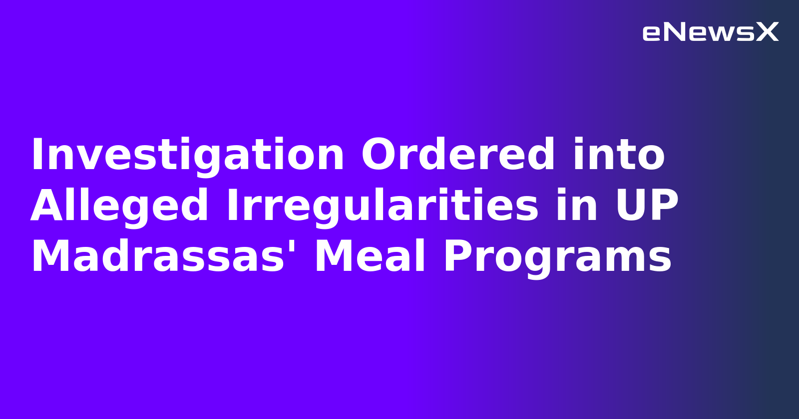 Investigation Ordered into Alleged Irregularities in UP Madrassas' Meal Programs.webp