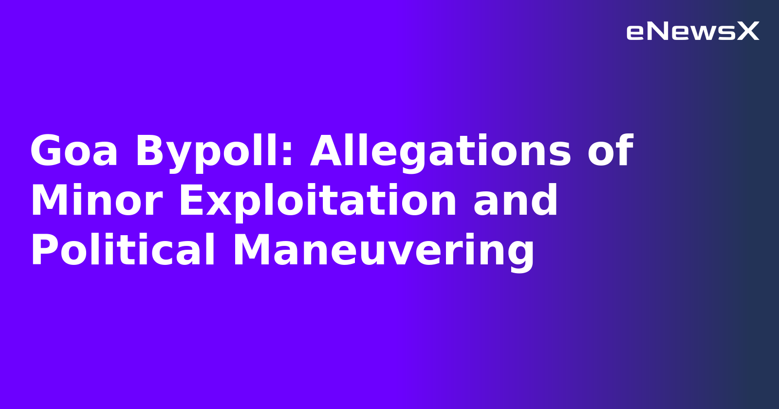 Goa Bypoll: Allegations of Minor Exploitation and Political Maneuvering.webp