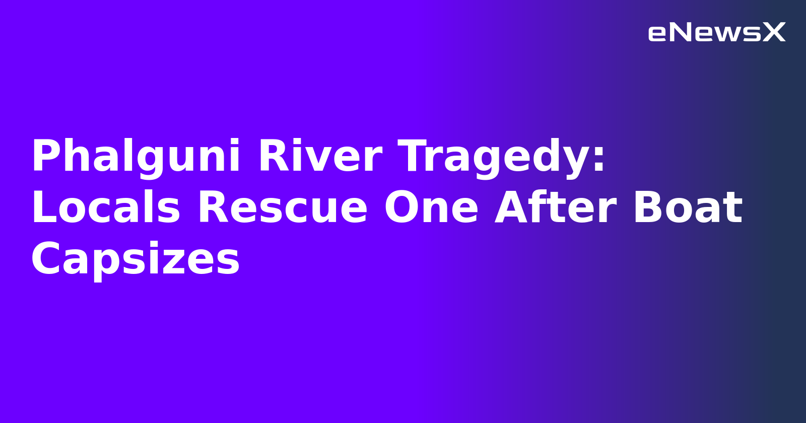 Phalguni River Tragedy: Locals Rescue One After Boat Capsizes.webp