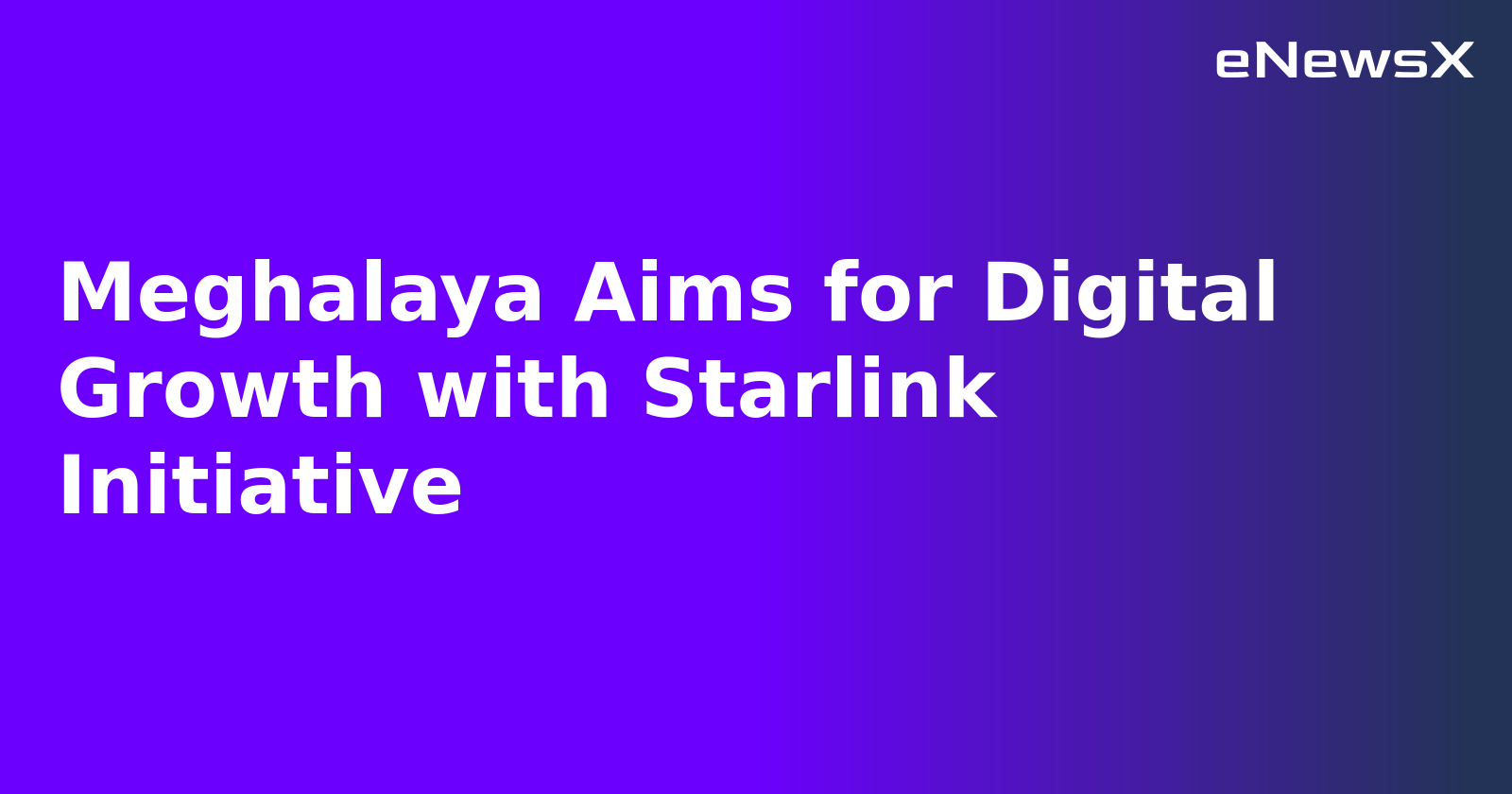 Meghalaya Aims for Digital Growth with Starlink Initiative.webp