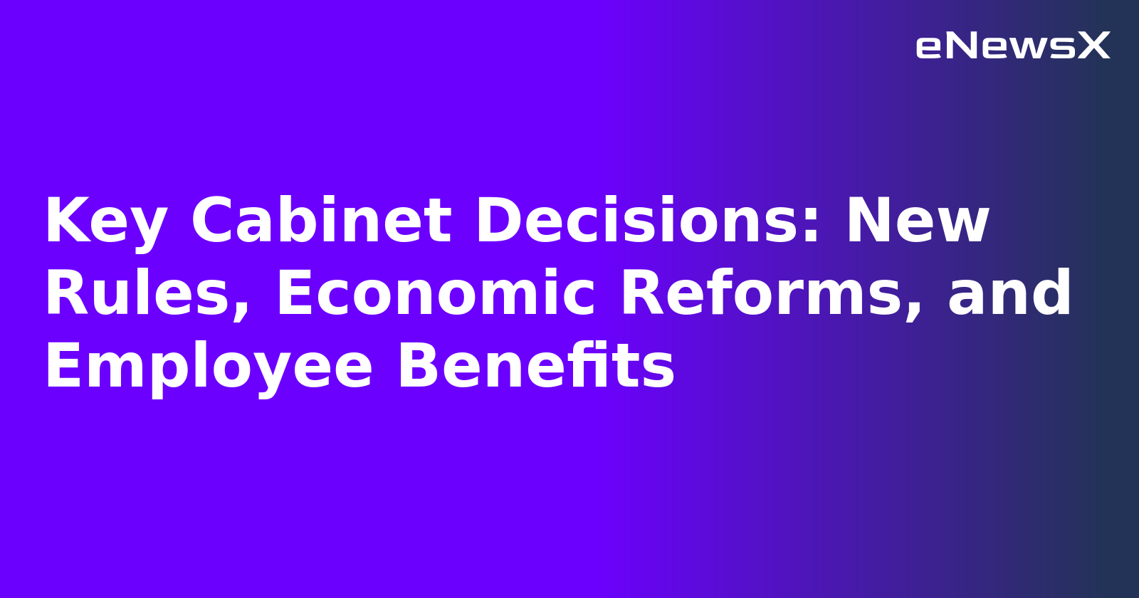 Key Cabinet Decisions: New Rules, Economic Reforms, and Employee Benefits.webp