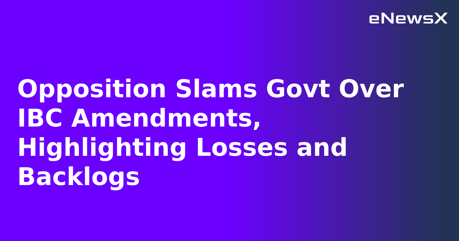 Opposition Slams Govt Over IBC Amendments, Highlighting Losses and Backlogs.webp