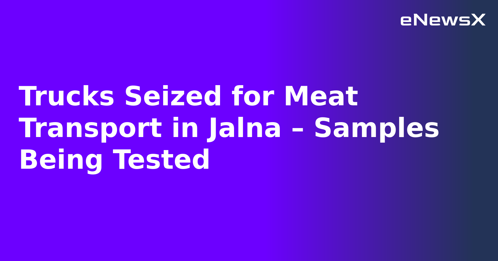 Trucks Seized for Meat Transport in Jalna – Samples Being Tested.webp