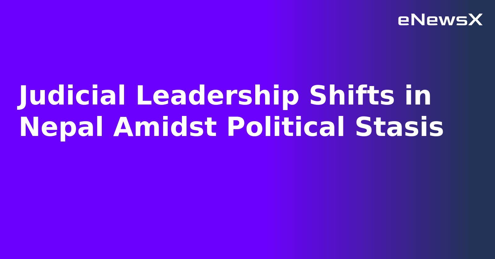 Judicial Leadership Shifts in Nepal Amidst Political Stasis.webp