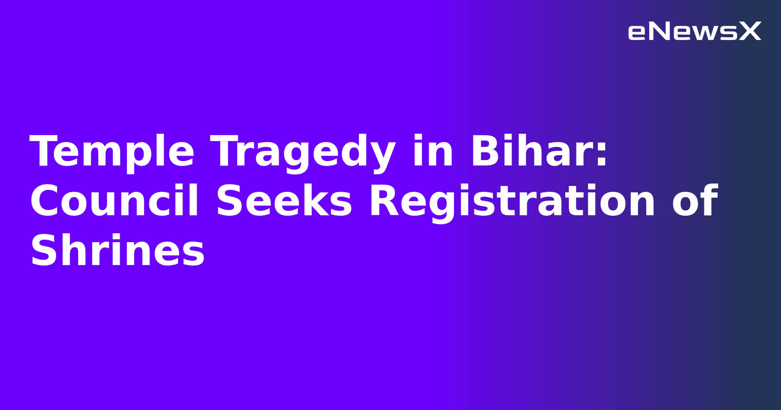 Temple Tragedy in Bihar: Council Seeks Registration of Shrines.webp