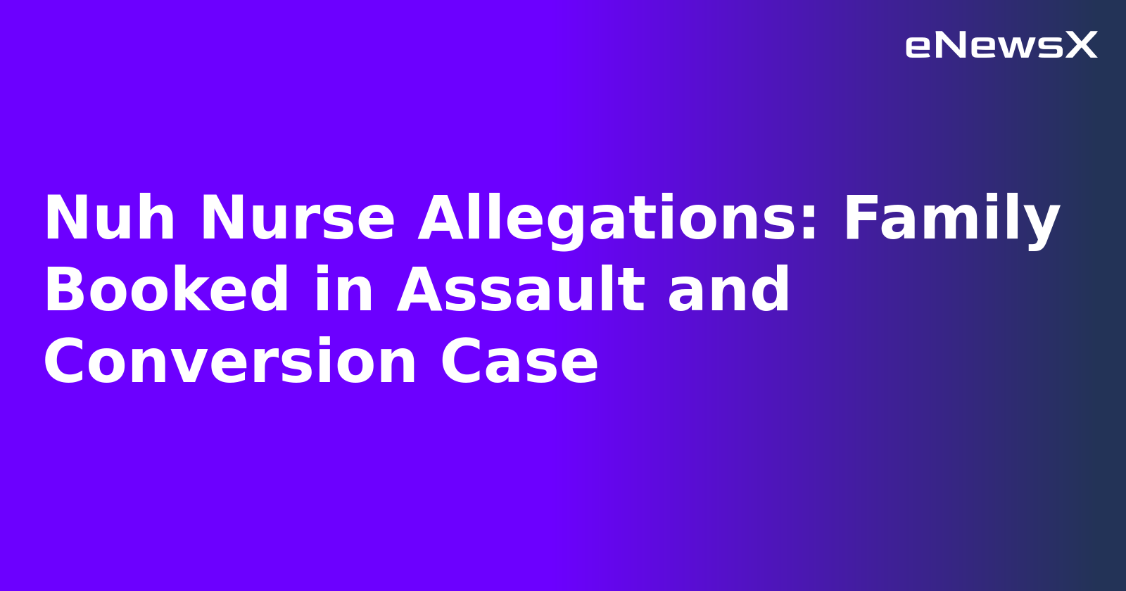 Nuh Nurse Allegations: Family Booked in Assault and Conversion Case.webp
