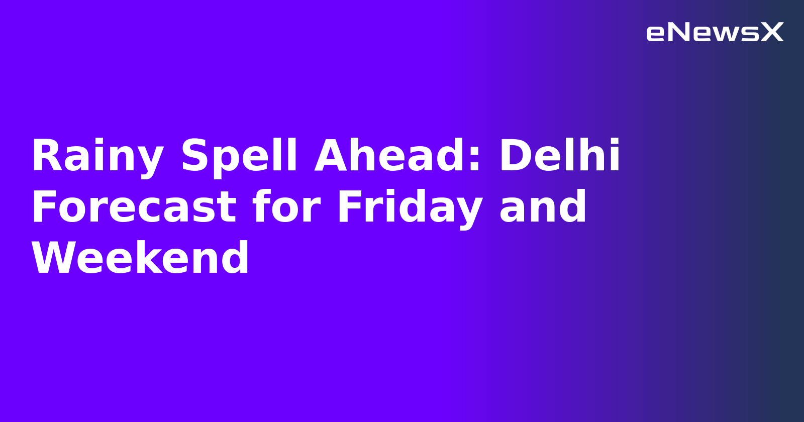 Rainy Spell Ahead: Delhi Forecast for Friday and Weekend.webp