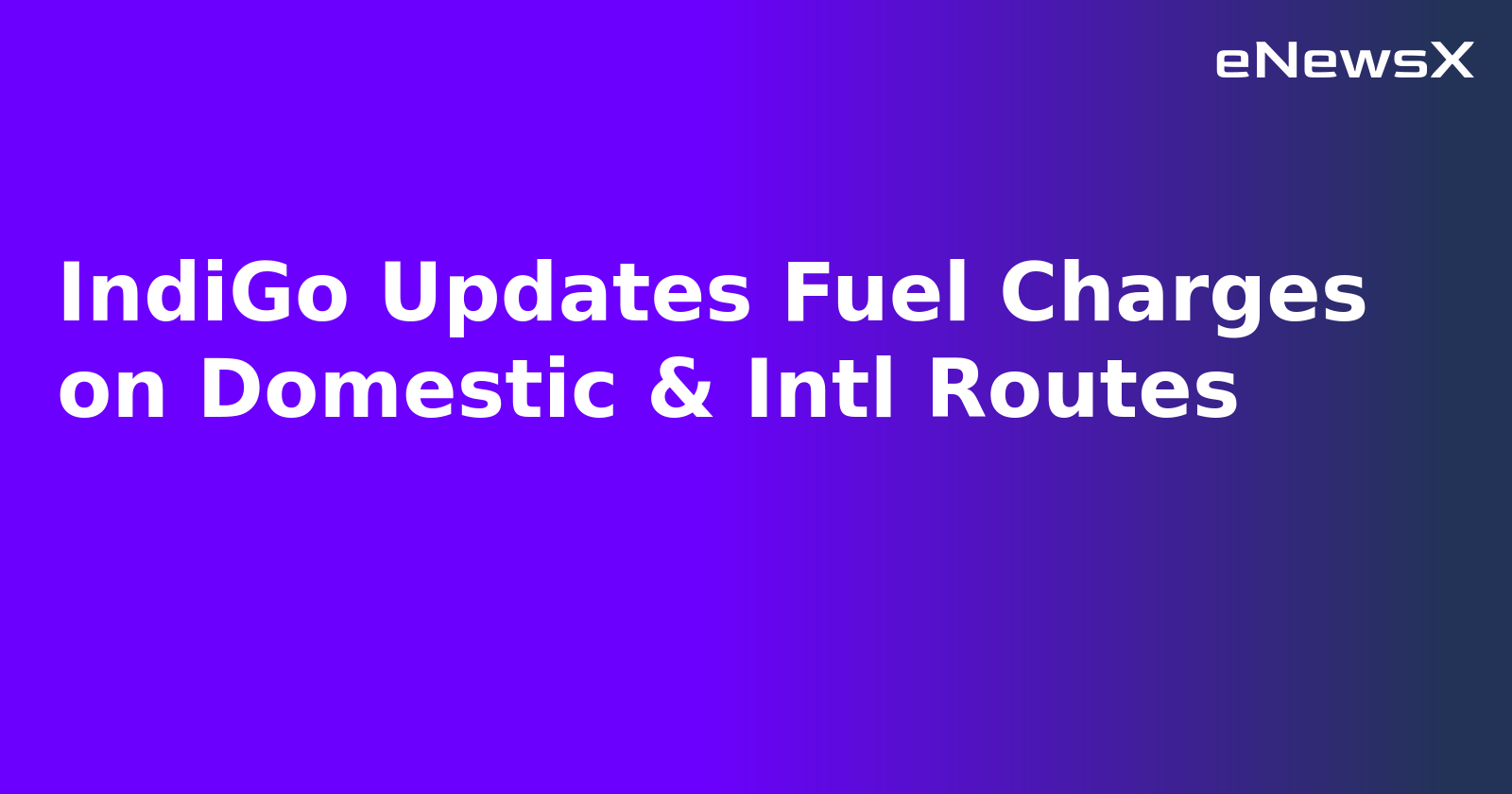 IndiGo Updates Fuel Charges on Domestic & Intl Routes.webp