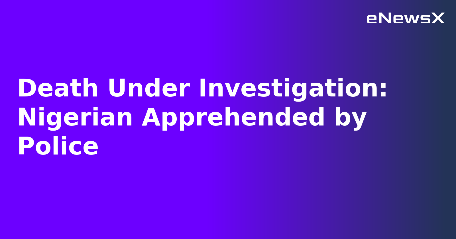 Death Under Investigation: Nigerian Apprehended by Police.webp