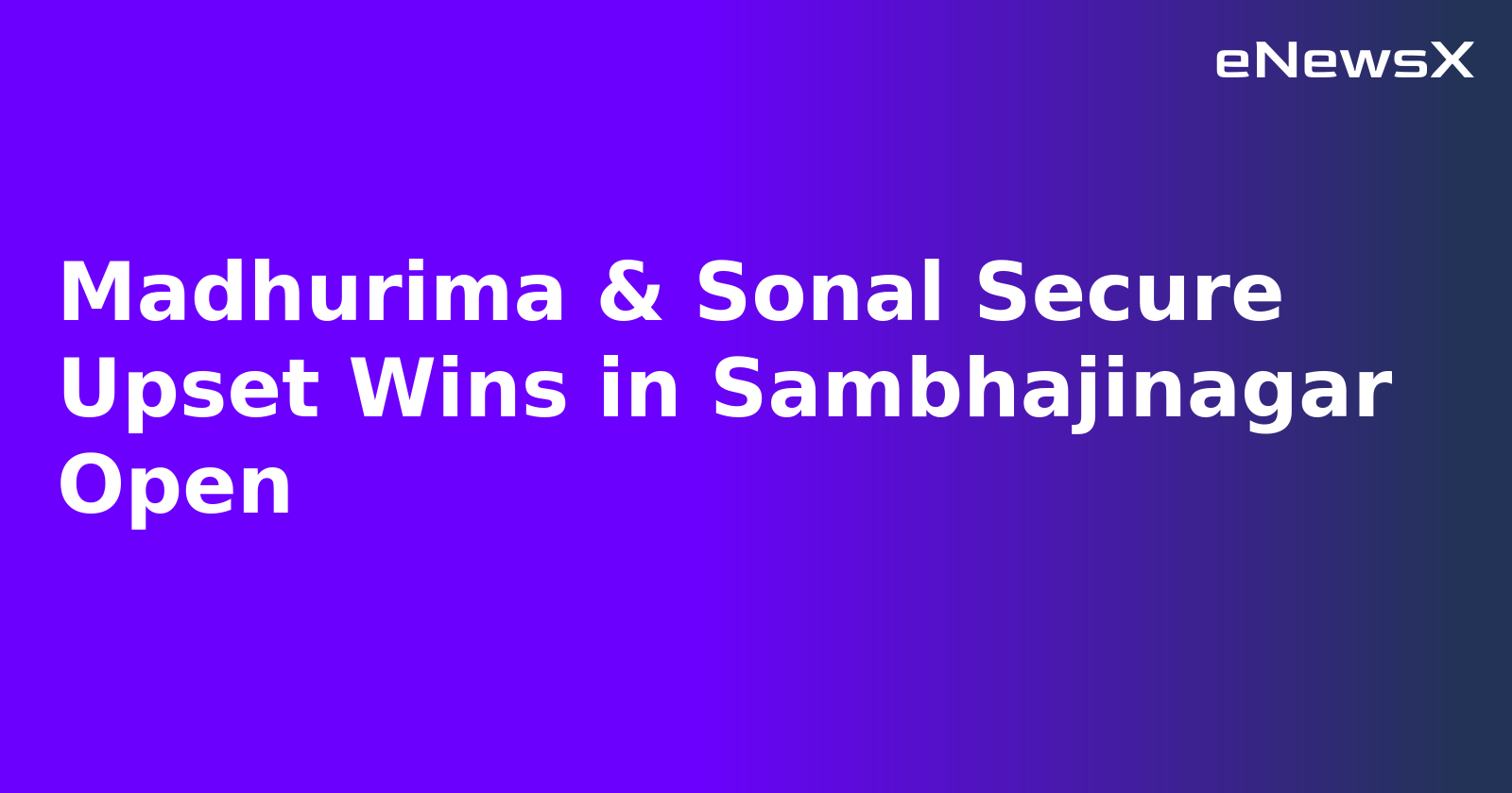 Madhurima & Sonal Secure Upset Wins in Sambhajinagar Open.webp