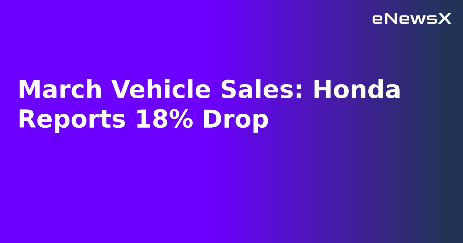 March Vehicle Sales: Honda Reports 18% Drop.webp