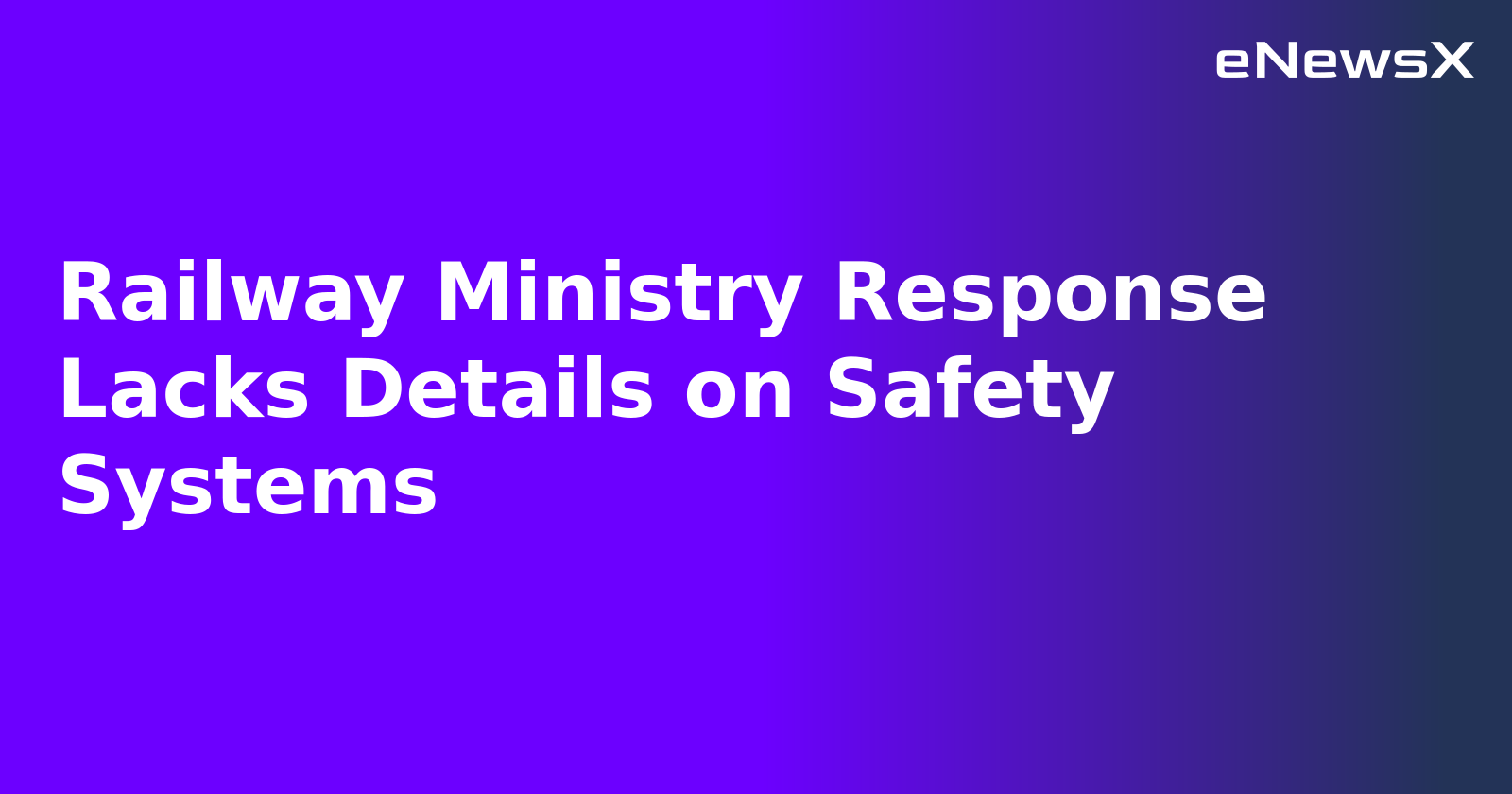 Railway Ministry Response Lacks Details on Safety Systems.webp