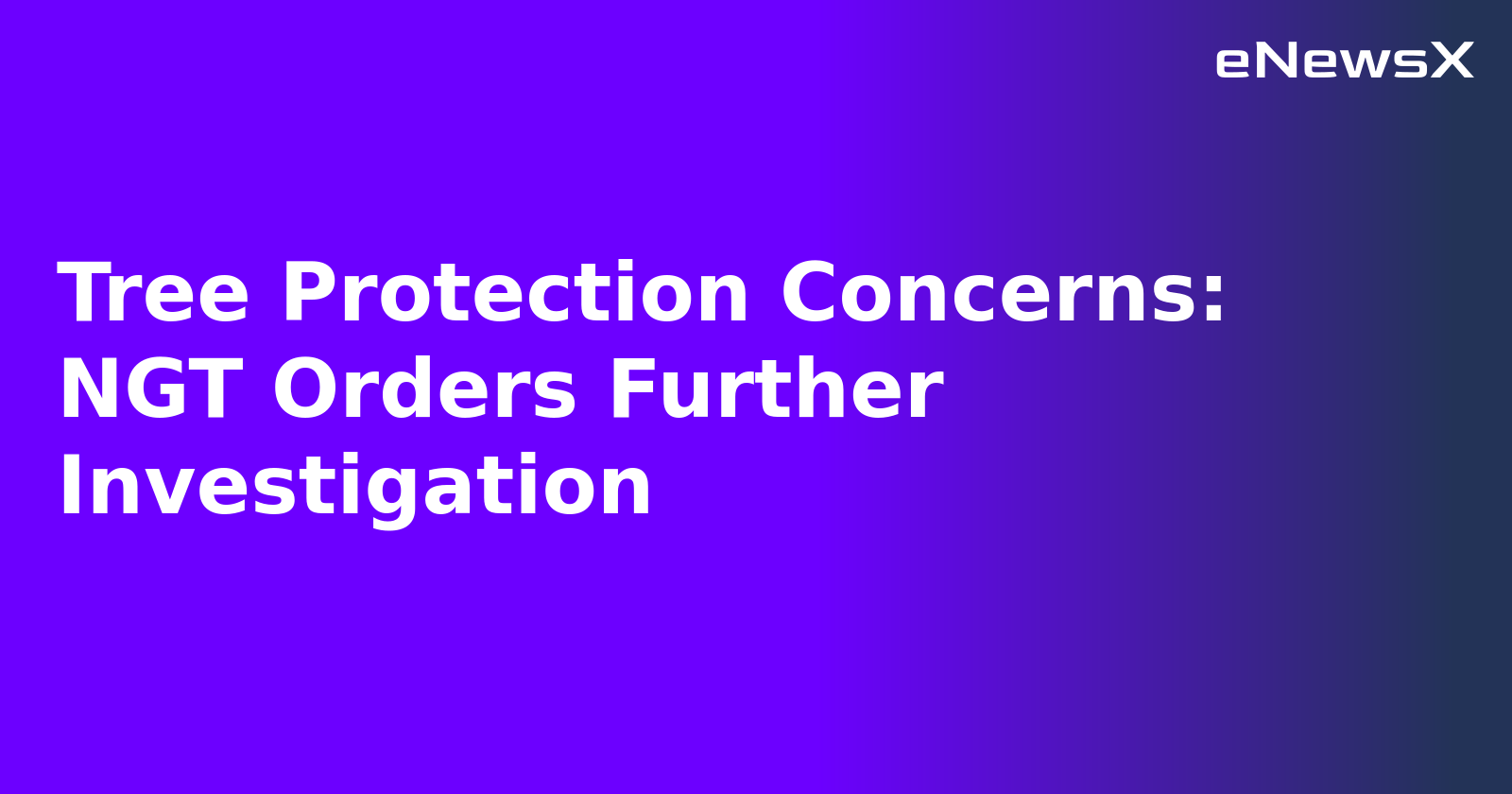 Tree Protection Concerns: NGT Orders Further Investigation.webp