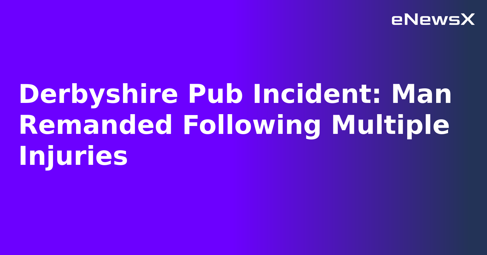 Derbyshire Pub Incident: Man Remanded Following Multiple Injuries.webp