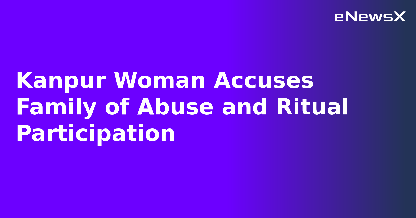 Kanpur Woman Accuses Family of Abuse and Ritual Participation.webp