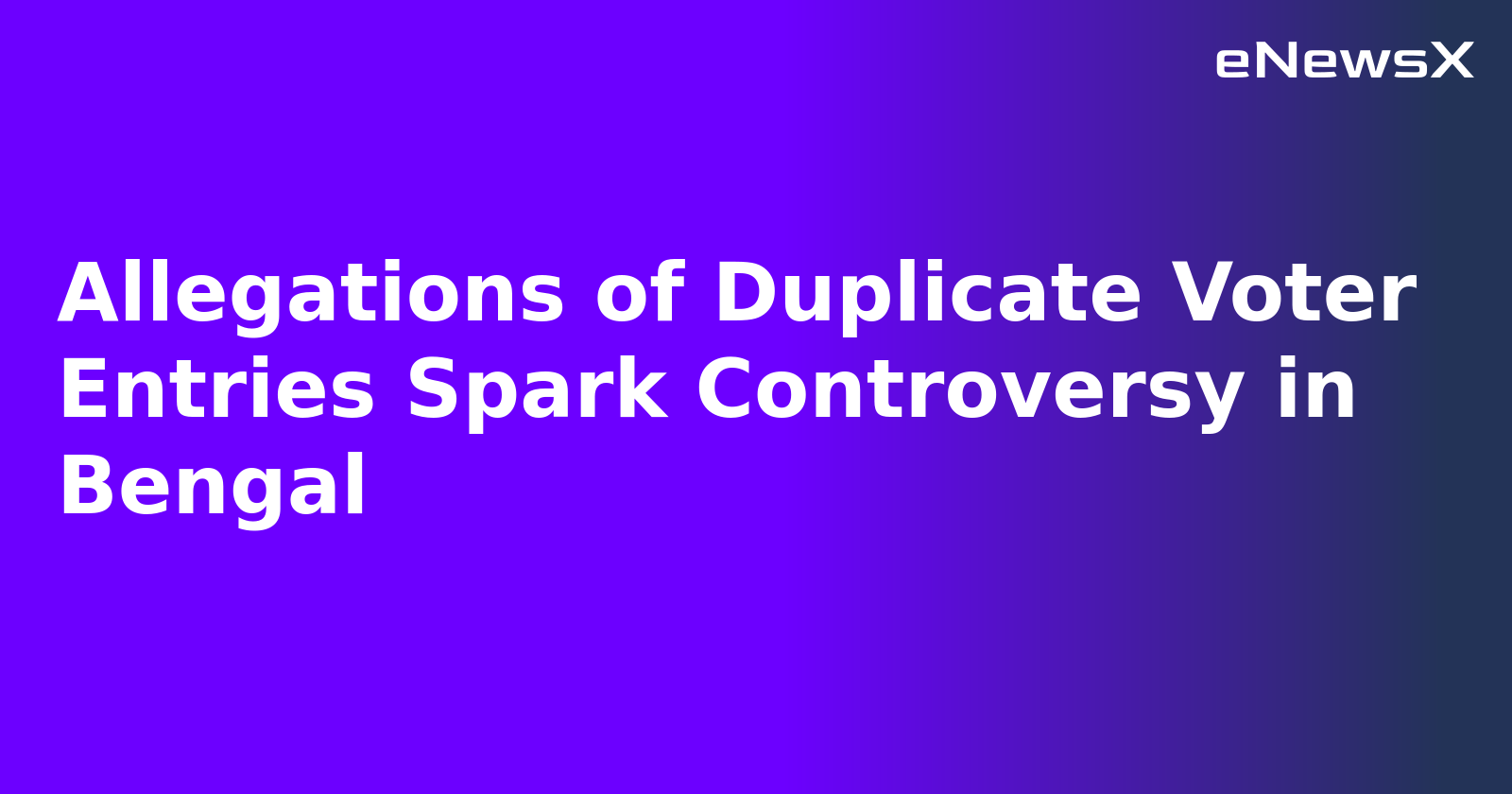 Allegations of Duplicate Voter Entries Spark Controversy in Bengal.webp