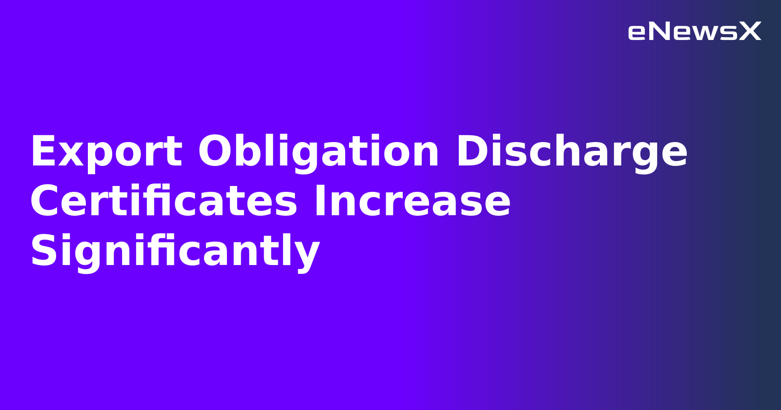 Export Obligation Discharge Certificates Increase Significantly.webp